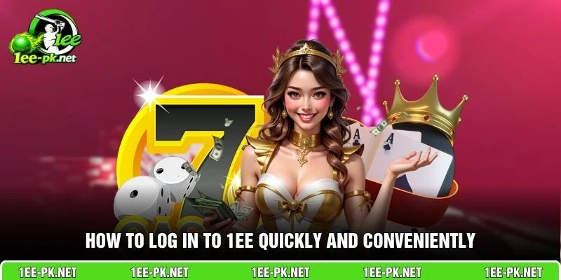 How to log in to 1EE quickly and conveniently
