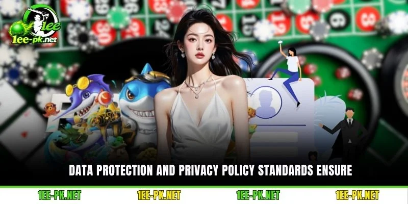 Data protection and Privacy Policy standards ensure
