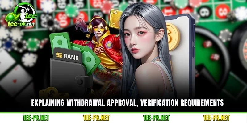 Explaining withdrawal approval, verification requirements,