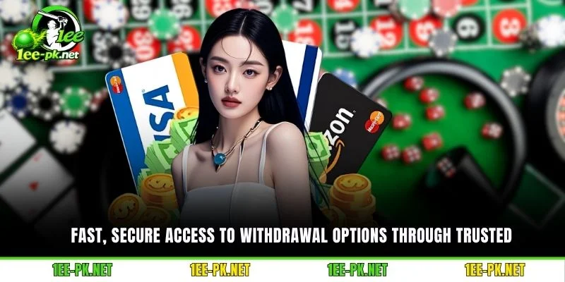Fast, secure access to withdrawal options through trusted