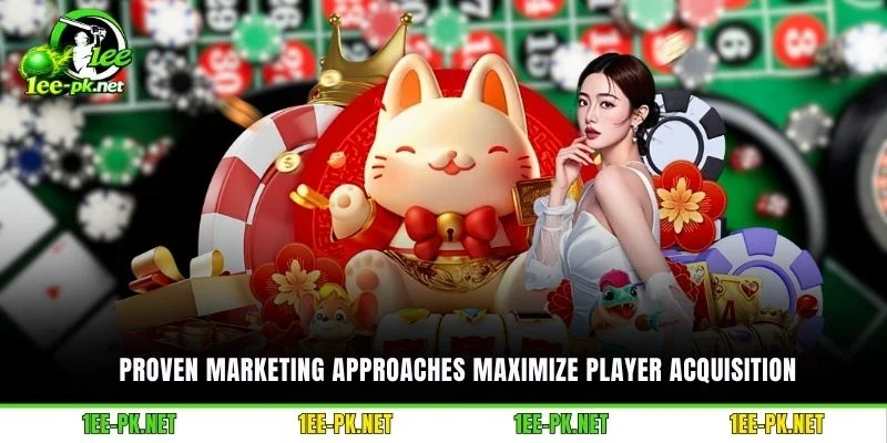 Proven marketing approaches maximize player acquisition