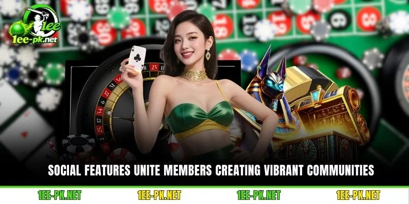 Social features unite members creating vibrant communities